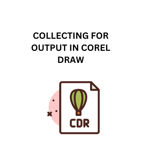 68.COLLECTING FOR OUTPUT IN COREL DRAW